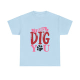 I Really Dig You Unisex Cotton Tee