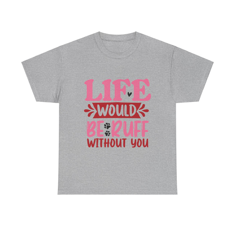 Life Would Be Ruff Unisex Cotton Tee