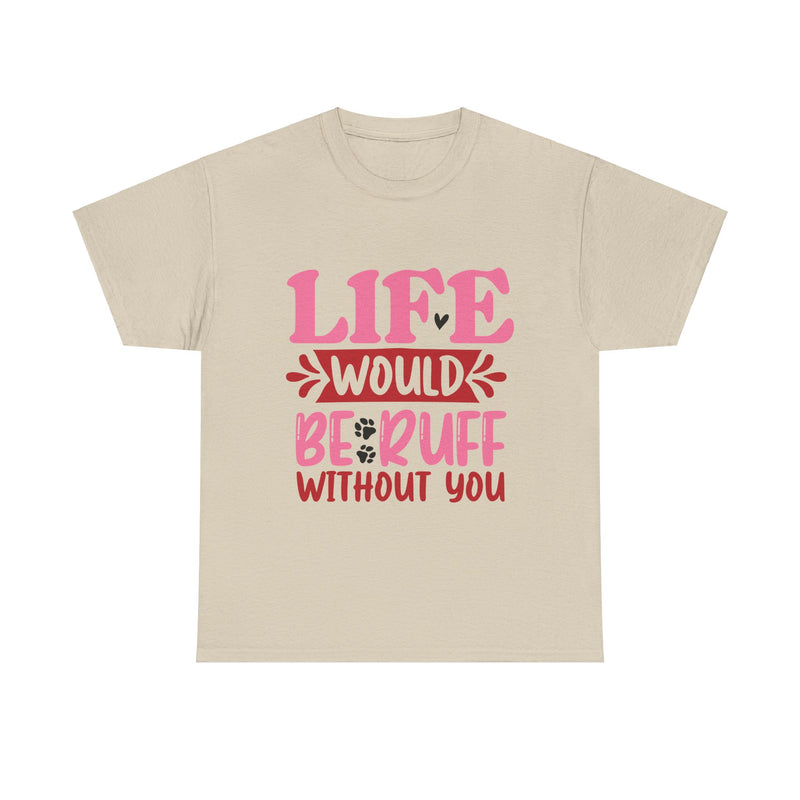 Life Would Be Ruff Unisex Cotton Tee