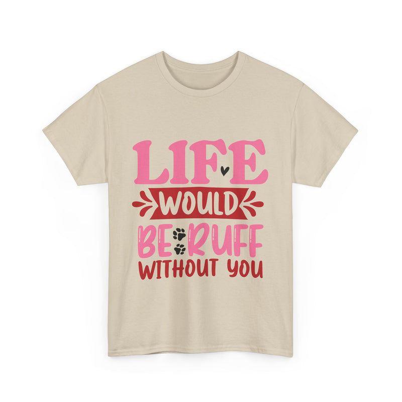 Life Would Be Ruff Unisex Cotton Tee