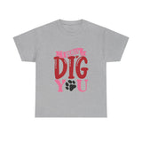 I Really Dig You Unisex Cotton Tee