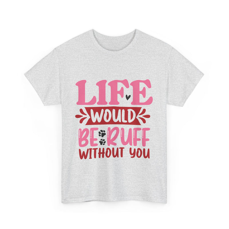 Life Would Be Ruff Unisex Cotton Tee