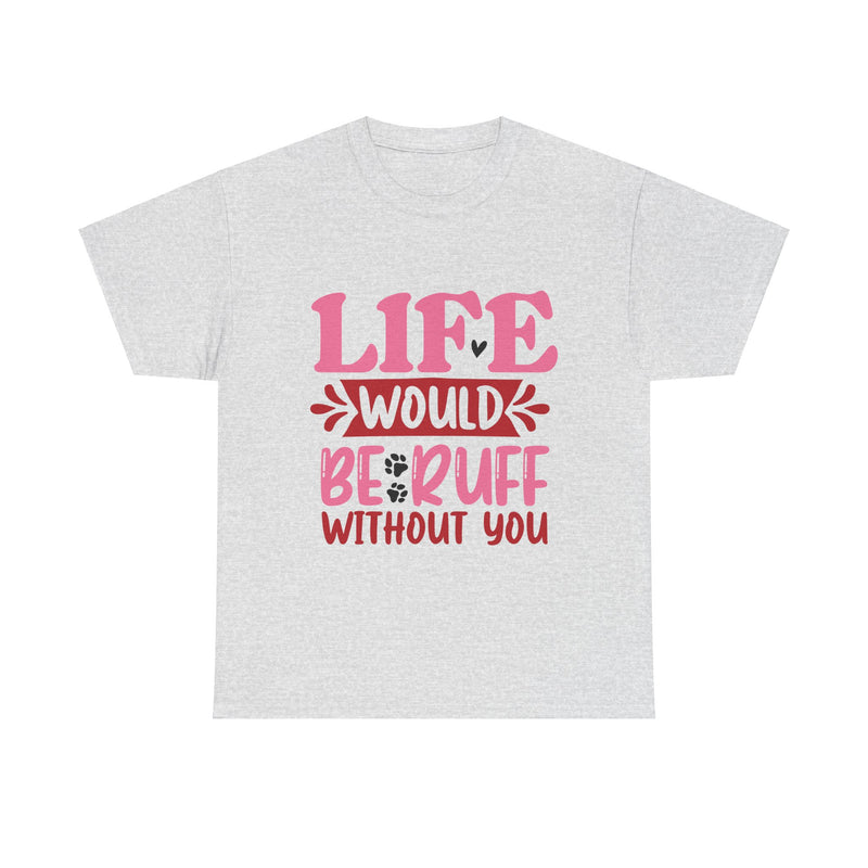 Life Would Be Ruff Unisex Cotton Tee