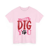 I Really Dig You Unisex Cotton Tee