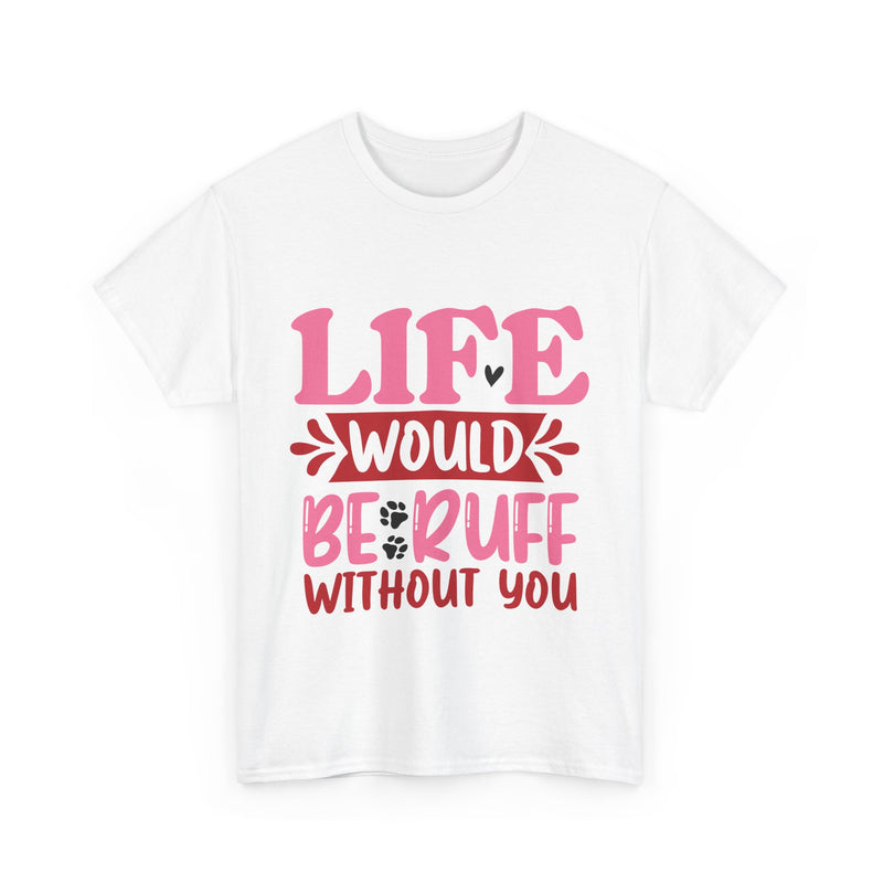 Life Would Be Ruff Unisex Cotton Tee