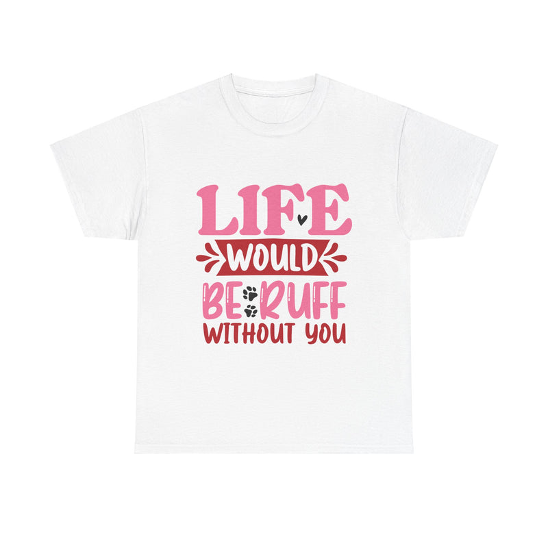 Life Would Be Ruff Unisex Cotton Tee