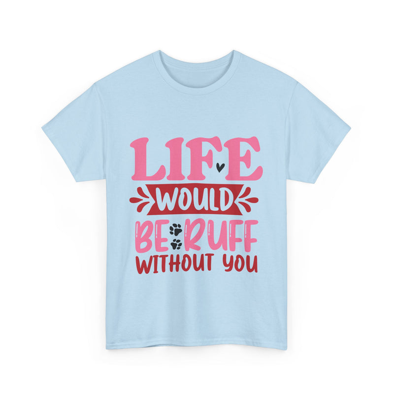 Life Would Be Ruff Unisex Cotton Tee