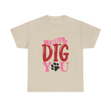 I Really Dig You Unisex Cotton Tee