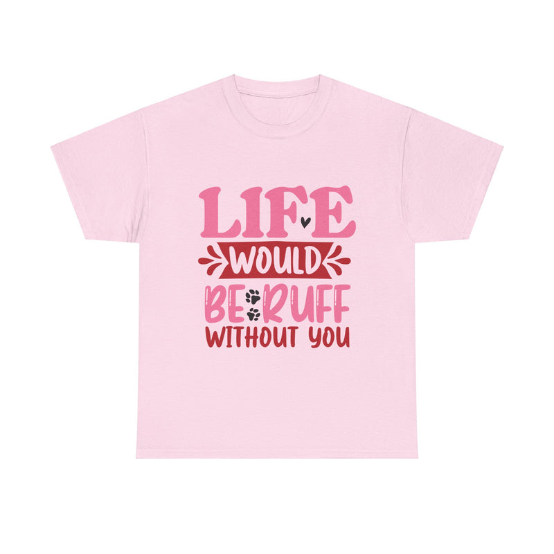 Life Would Be Ruff Unisex Cotton Tee