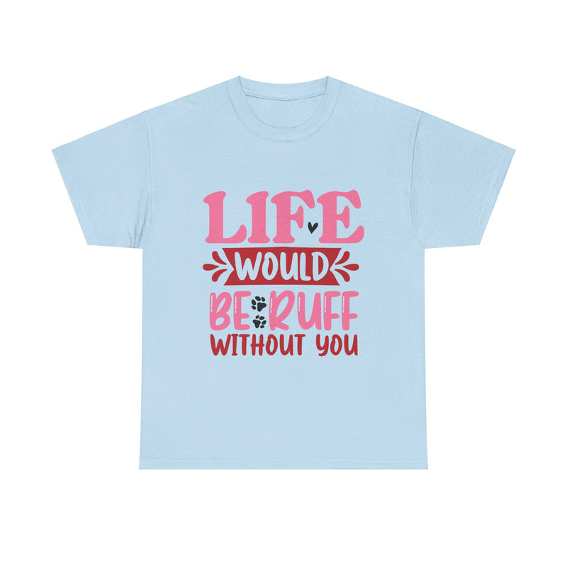 Life Would Be Ruff Unisex Cotton Tee