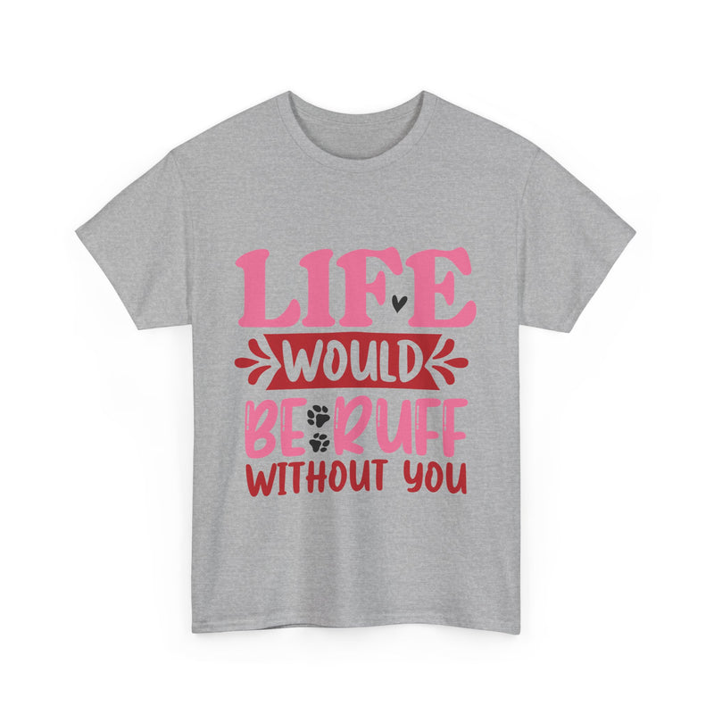 Life Would Be Ruff Unisex Cotton Tee